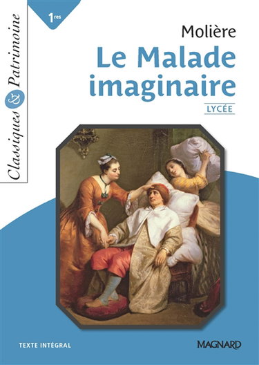 Le malade imaginaire : 1res, nouveau bac, oeuvre au programme : texte intégral