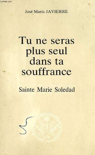 Couverture de Tu ne seras plus seul dans ta souffrance : Sainte Marie Soledad