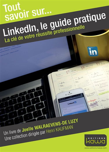 LinkedIn, le guide pratique : la clé de votre réussite professionnelle