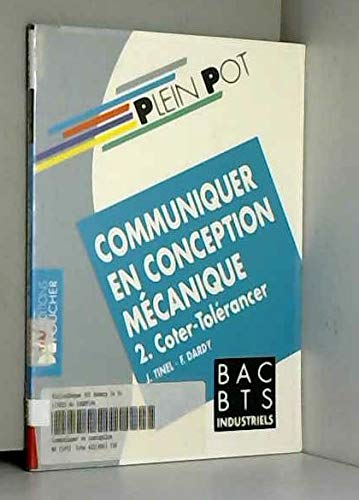Communiquer en conception mécanique: Bac professionnels et technologiques industriels, enseignement supérieur technique, bureaux d'études de l'industrie