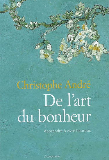 De l'art du bonheur : apprendre à vivre heureux