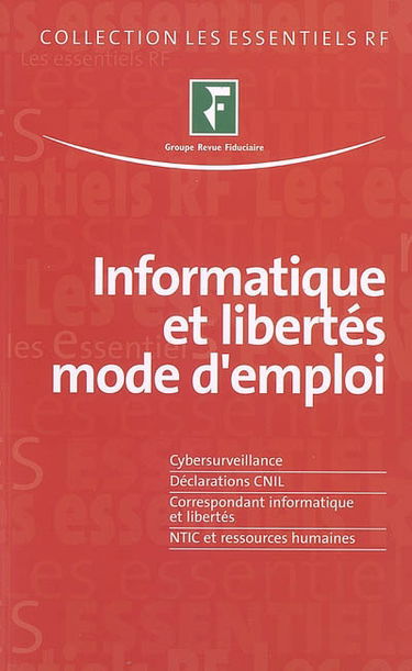 Informatique et libertés, mode d'emploi : cybersurveillance, déclarations CNIL, correspondant informatique et libertés, NTIC et ressources humaines