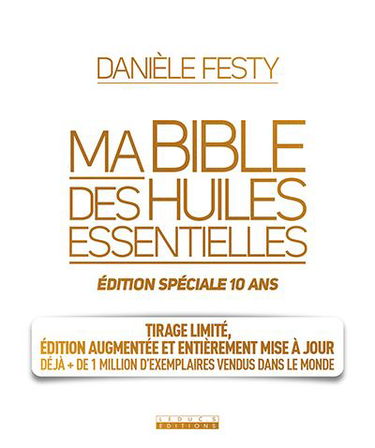 Ma bible des huiles essentielles : édition spéciale 10 ans