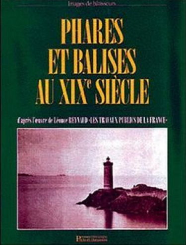 Phares et balises au XIXe siècle : d'après l'oeuvre de Léonce Reynaud Les travaux publics de la France