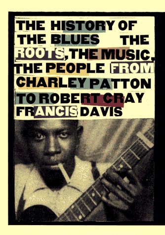 Couverture de History of the Blues: The Roots, the Music, the People from Charley Patton to Robert Cray Francis Davis