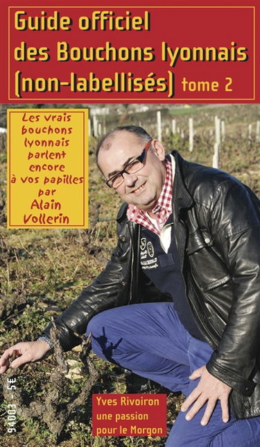 Guide officiel des bouchons lyonnais non labellisés : les vrais bouchons lyonnais parlent encore à vos papilles. Vol. 2