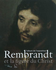 Rembrandt et la figure du Christ : l'album de l'exposition