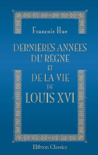 Dernières années du règne et de la vie de Louis XVI