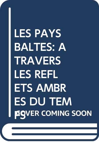 LES PAYS BALTES: À TRAVERS LES REFLETS AMBRÉS DU TEMPS