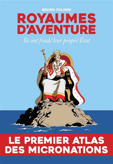 Royaumes d'aventure : ils ont fondé leur propre Etat