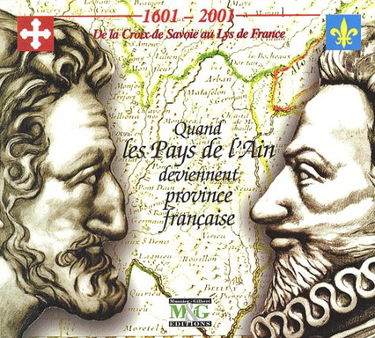1601-2001 : De la croix de savoie au lys de France, quand les pays de l'ain deviennent province de francaise