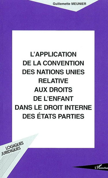 L'application de la Convention des Nations unies relative aux droits de l'enfant dans le droit interne des Etats parties