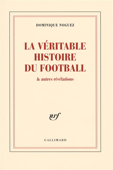La véritable histoire du football : & autres révélations