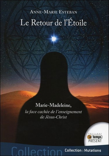 Le retour de l'étoile : Marie-Madeleine, la face cachée de l'enseignement de Jésus-Christ