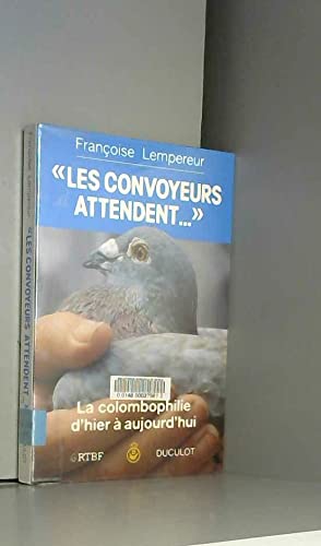 Les Convoyeurs attendent , la colombophilie d'hier à aujourd'hui