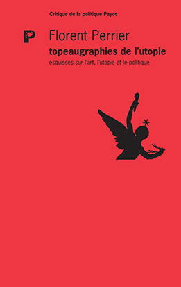 Topeaugraphies de l'utopie : esquisses sur l'art, l'utopie et le politique