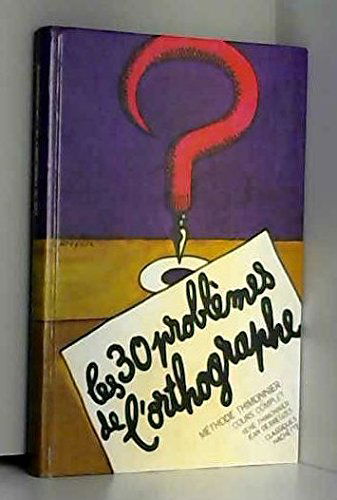 Les 30 problèmes de l'orthographe: Cours complet