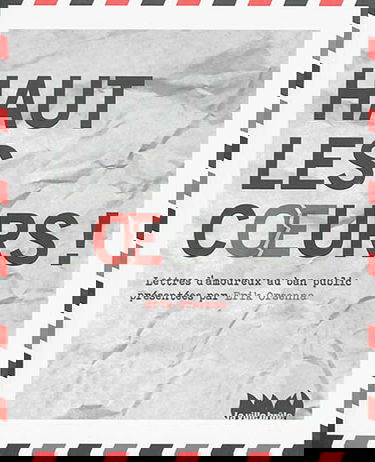 Haut les coeurs ! : lettres d'amoureux au ban public