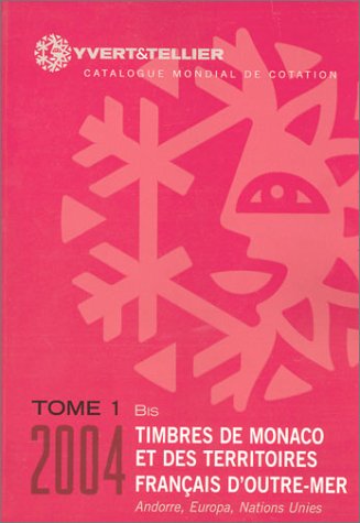 Timbres de Monaco et des territoires français d'outre-mer 2004, tome 1 bis : Catalogue mondial de cotation