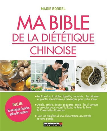 Ma bible de la diététique chinoise : une nouvelle façon de se soigner avec l'énergie des aliments