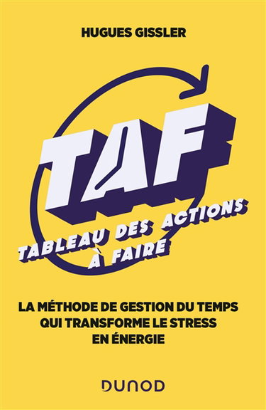 TAF, tableau des actions à faire : la méthode de gestion du temps qui transforme le stress en énergie