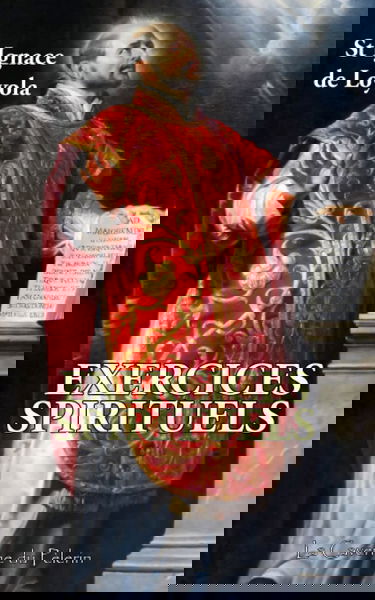 Exercices spirituels, St Ignace de Loyola