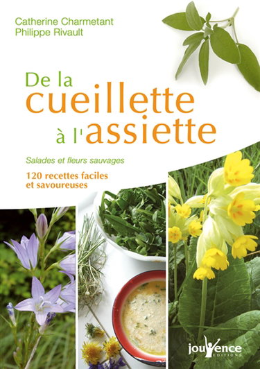 De la cueillette à l'assiette : salades et fleurs sauvages : 120 recettes faciles et savoureuses