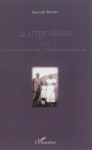 Quitter Vienne, 1938 : la mémoire retrouvée : une psychanalyste raconte