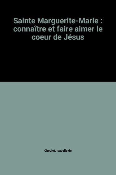 Sainte Marguerite-Marie : connaître et faire aimer le coeur de Jésus : album à raconter et à colorier