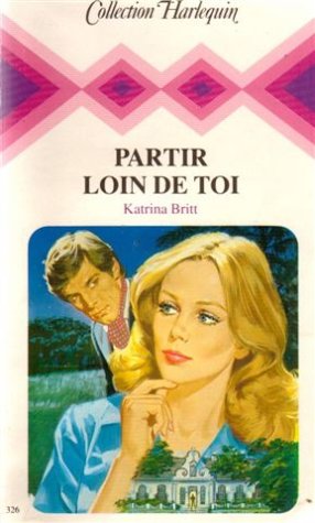 Partir loin de toi : Collection : Collection harlequin n° 326