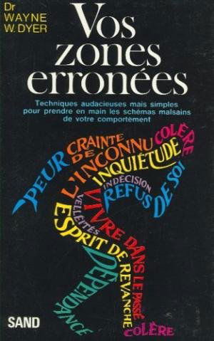 Vos zones erronées : techniques audacieuses mais simples pour prendre en main les schémas malsains de votre comportement