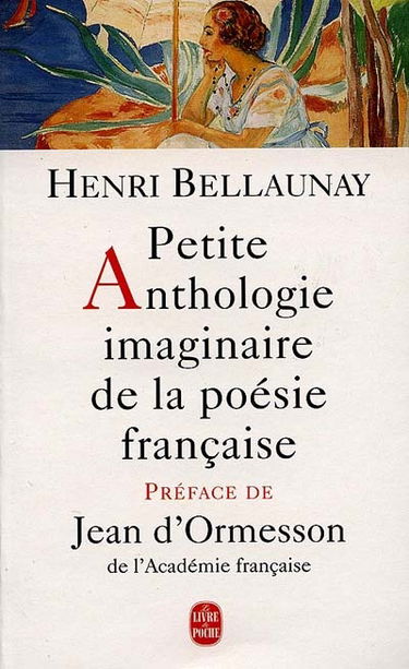Petite anthologie imaginaire de la poésie française. Anthologie fluette mais authentique de la poésie française