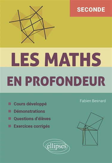 Les maths en profondeur, seconde : cours développé, démonstrations, questions d'élèves, exercices corrigés