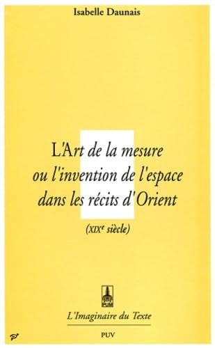 L'art de la mesure ou L'invention de l'espace dans les récits d'Orient : XIXe siècle