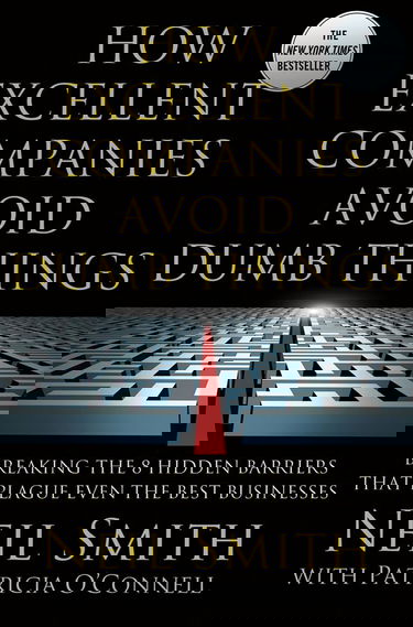 How Excellent Companies Avoid Dumb Things: Breaking the 8 Hidden Barriers That Plague Even the Best Businesses