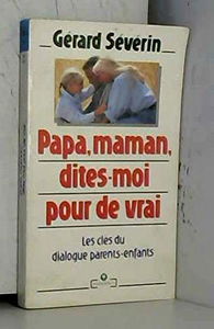 Papa, maman, dites-moi pour de vrai : les clés du dialogue parents-enfants