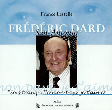 Frédéric Dard : sois tranquille mon pays, je t'aime