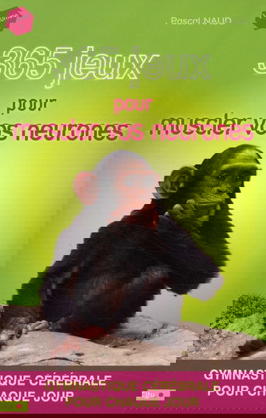 365 jeux pour muscler vos neurones. Vol. 1. Gymnastique cérébrale pour chaque jour