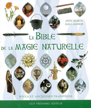 La bible de la magie naturelle : wicca et anciennes traditions