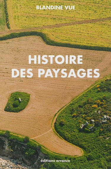 Histoire des paysages : apprendre à lire l'histoire du milieu proche (village et territoire) : guide à l'usage des parents, des enseignants, des aménageurs et des curieux