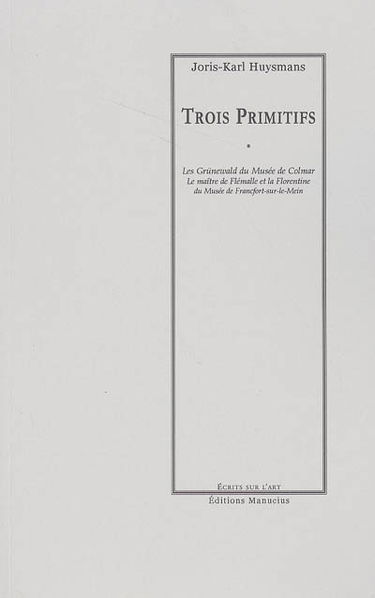 Trois primitifs : les Grünewald du Musée de Colmar, le Maître de Flémalle et La Florentine du Musée de Francfort-sur-le-Main