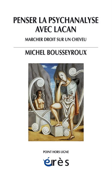 Penser la psychanalyse avec Lacan : marcher droit sur un cheveu