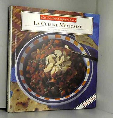 LA CUISINE D'AUJOURD'HUI : LA CUISINE MEXICAINE