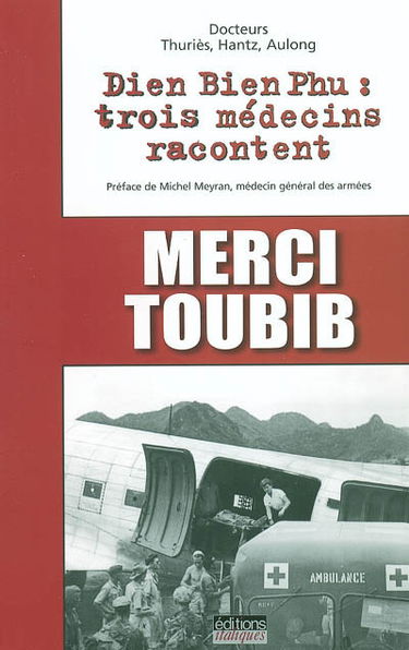 Merci toubib : Dien Bien Phu : trois médecins racontent