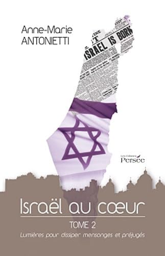 Israël au coeur: Lumières pour disspier mensonges et préjugés