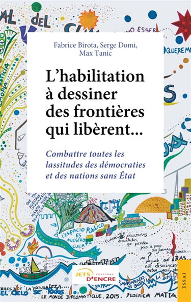 L'habilitation à dessiner des frontières qui libèrent... : Combattre toutes les lassitudes des démocraties et des nations sans Etat