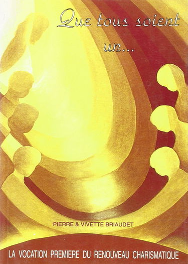 Que tous soient un ! : la vocation première du renouveau charismatique