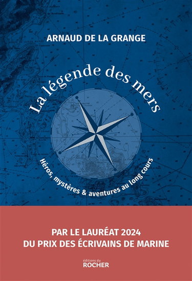 La légende des mers : héros, mystères & aventures au long cours