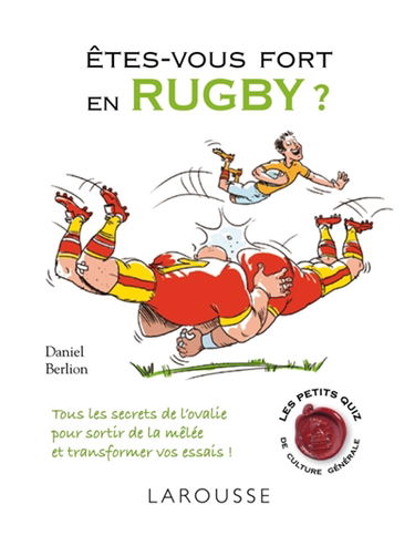 Etes-vous fort en rugby ? : tous les secrets de l'ovalie pour sortir de la mêlée et transformer vos essais !
