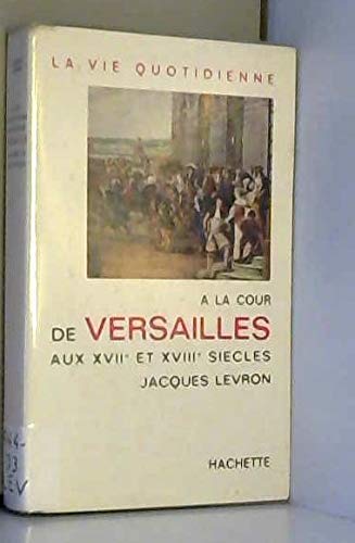 Couverture de La vie quotidienne à la cour de versailles au XVIIe -XVIIIe siecles